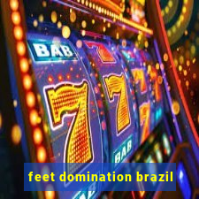 feet domination brazil